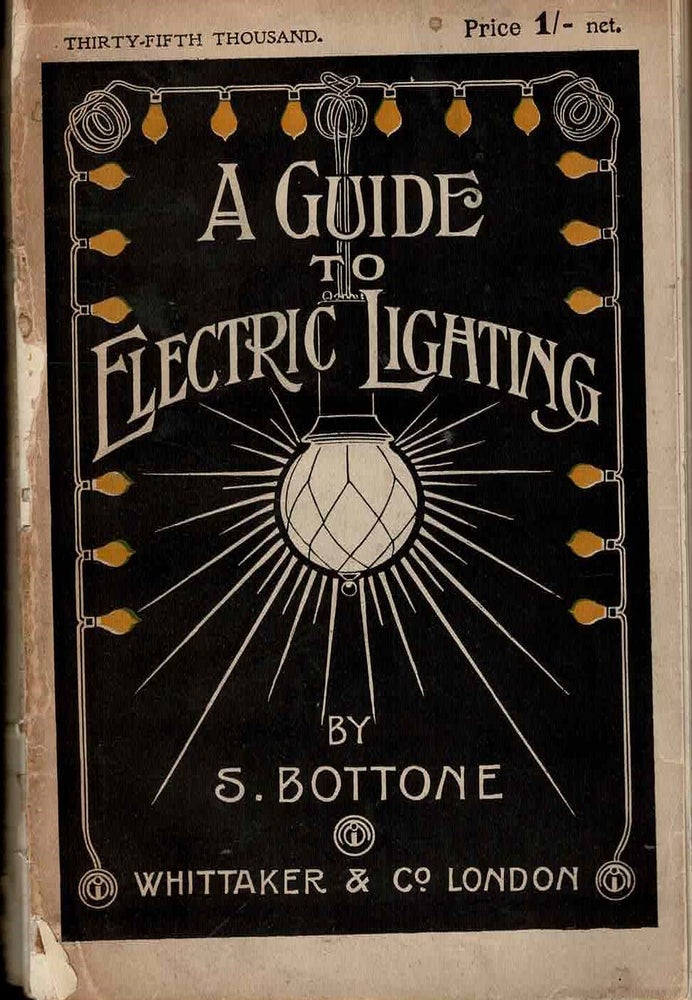 Item #100125 A Guide to Electric Lighting For The Use Of Householders and Amateurs. S. Bottone.