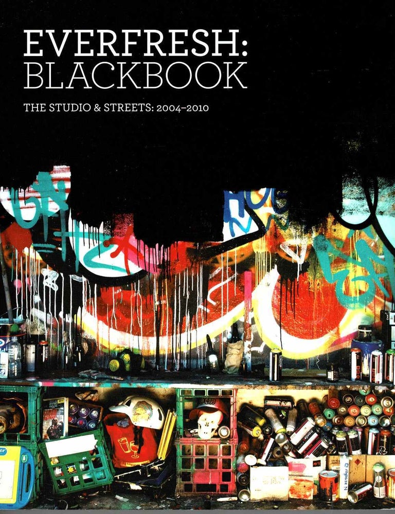 Item #100138 Everfresh: Blackbook. The Studio & Streets : 2004-2010
