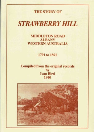 Item #100235 The Story of Strawberry Hill. Middleton Road Albany Western Australia 1791 to 1891....