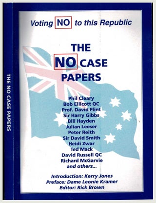Item #100471 The No Case Papers - Voting No to this Republic. Rick Brown, Kerry Jones, Dame...