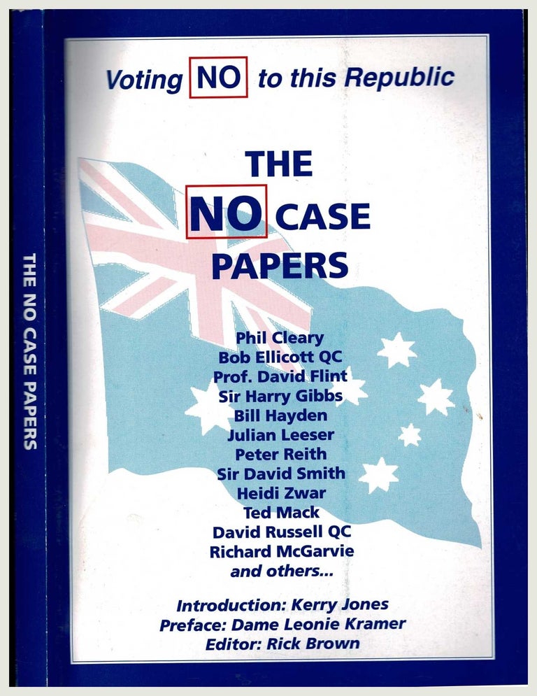 Item #100471 The No Case Papers - Voting No to this Republic. Rick Brown, Kerry Jones, Dame Leonie Kramer, Intro., Preface.