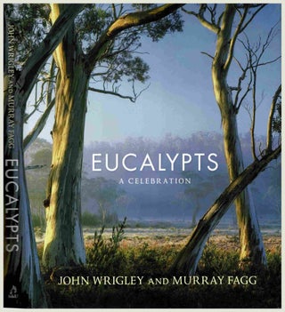 Item #100484 Eucalypts. A Celebration. John Wrigley, Murray Fagg