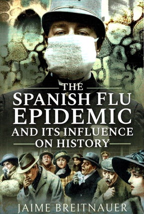Item #100520 The Spanish Flu Epidemic and its Influence on History. Jaime Breitnauer