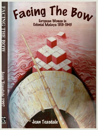 Item #100522 Facing the Bow : European Women in Colonial Malaya, 1919-1945 [Signed by author]....
