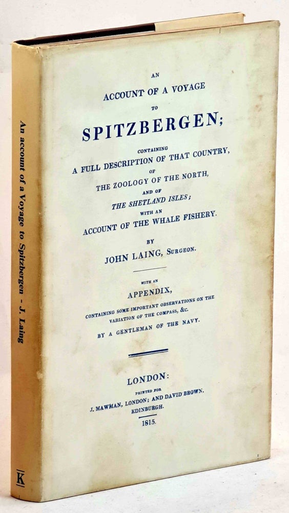 Item #100599 An Account of a Voyage to Spitzbergen ; Containing A Full Description of that Country, of the Zoology of the North, and of the Shetland Isles; with An Account of the Whale Fishery. John Laing.