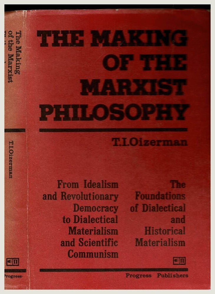 Item #100612 The Making of the Marxist Philosophy. Part One: From Idealism and Revolutionary Democracy to Dialectical Materialism and Scientific Communism. Part Two: The Foundations of Dialectical and Historical Materialism. T. I. Oizerman.