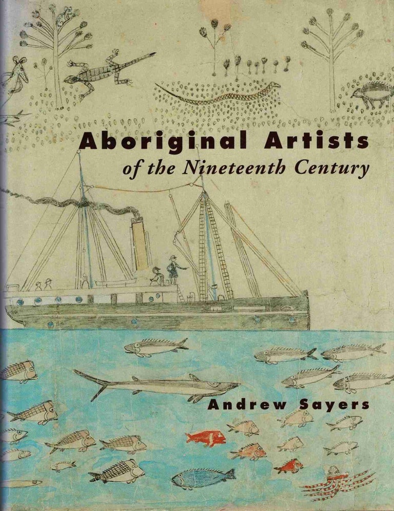 Item #100721 Aboriginal Artists of the Nineteenth Century. Andrew Sayers.