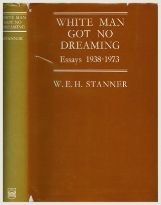 Item #100726 White Man Got No Dreaming. Essays 1938-1973 [Signed]. W. E. H. Stanner