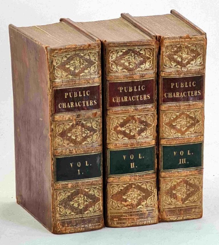 Item #100877 Public Characters of all Nations consisting of Biographical Accounts of nearly three thousand eminent contemporaries, alphabetically arranged, with numerous portraits, in three volumes.