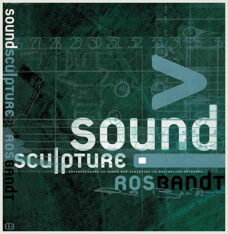 Item #100926 Sound Sculpture : Intersections in Sound and Sculpture in Australian Artworks [Signed by Ros Bandt and with CD]. Ros Bandt.