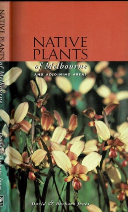 Item #100993 Native plants of Melbourne and adjoining areas : a field guide. David and Barbara Jones