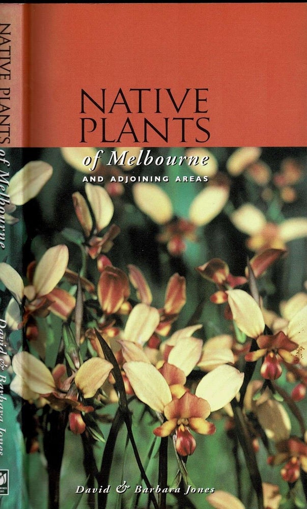Item #100993 Native plants of Melbourne and adjoining areas : a field guide. David and Barbara Jones.