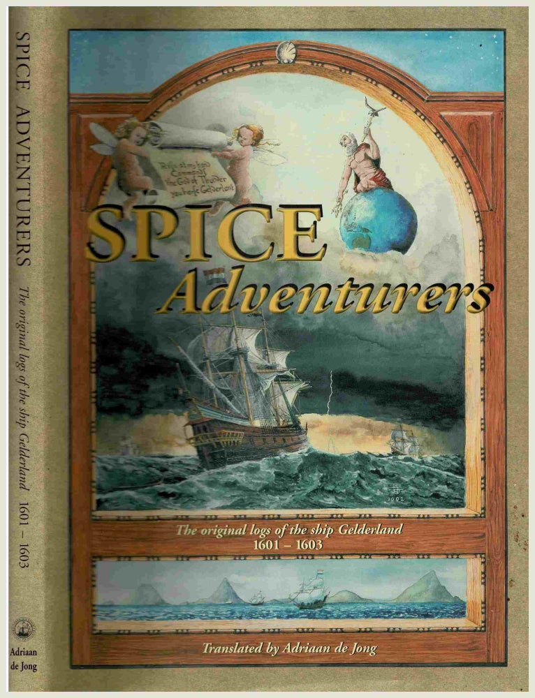 Item #101007 Spice Adventurers: The Original Logs of the Ship Gelderland 1601-1603. Adriaan de Jong, Trans.