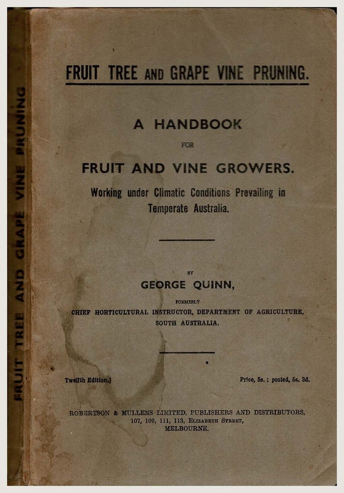 Item #101044 Fruit and Grape Vine Pruning : A Handbook for Fruit and Vine Growers working under Climatic Conditions Prevailing in Temperate Australia. George Quinn.