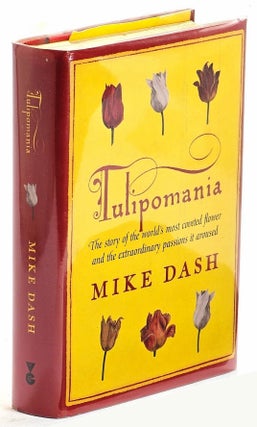 Tulipomania : The Story of the World's Most Coveted Flower and the Extraordinary Passions it Aroused