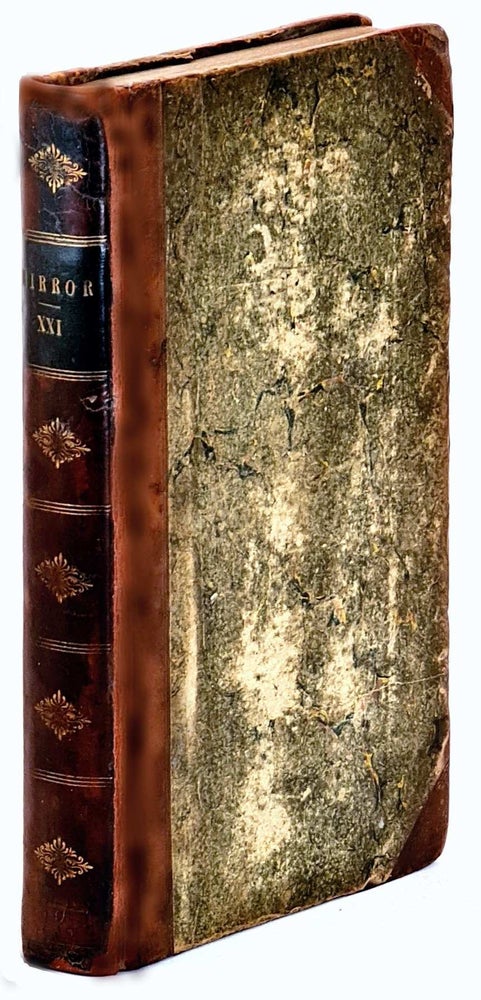 Item #101131 The Mirror of Literature, Amusement, and Instruction; Containing Original Essays,..Select Extracts from New and Expensive Works; ... Discoveries in the Arts and Sciences .. Vol. XXI. [1833]. The Mirror.