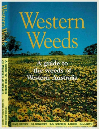 Item #101279 Western Weeds, A guide to the weeds of Western Australia. B. M. J. Hussey, J. Dodd,...