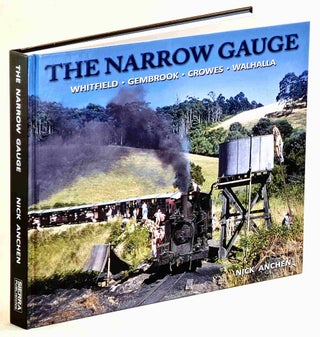 Item #101319 The Narrow Gauge. Whitfield. Gembrook. Crowes. Walhalla. Nick Anchen
