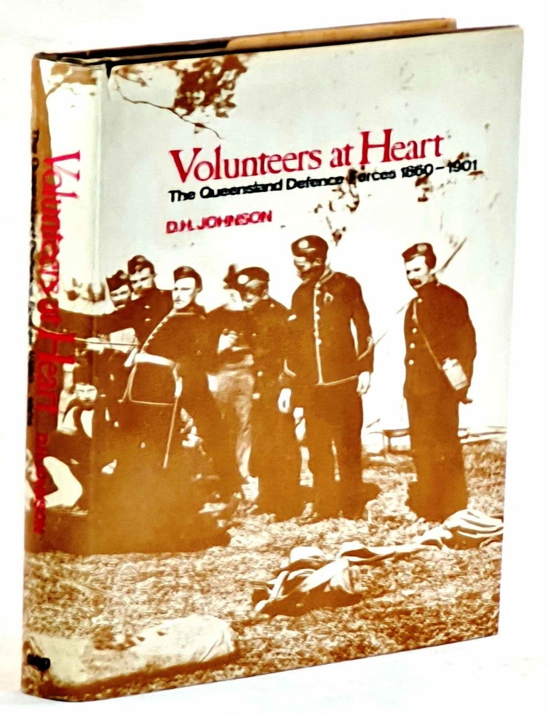 Item #101352 Volunteers at Heart. The Queensland Defence Forces 1860-1901. D. H Johnson.
