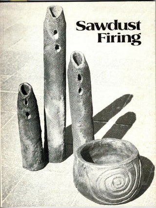 Item #101362 Sawdust Firing. comp., ed, Helen Weller, Renate Montague Ron Henzen, text, photography