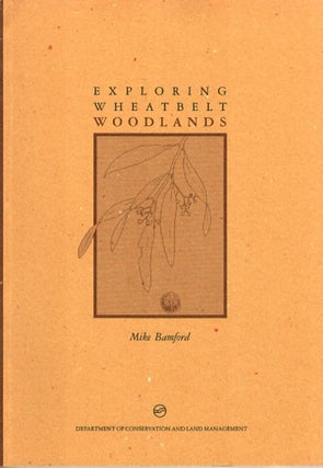 Item #101369 Exploring Wheatbelt Woodlands. Mike Bamford