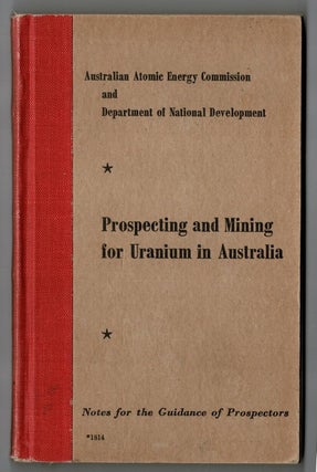 Item #101457 Prospecting and Mining for Uranium in Australia : Notes for the Guidance of Prospectors