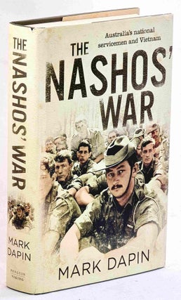 Item #101462 The Nashos' War: Australia's National Servicemen and Vietnam. Mark Dapin