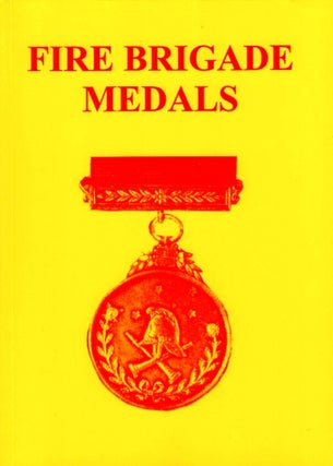 Item #101463 Fire Brigade Medals. An historical and descriptive catalogue which includes...
