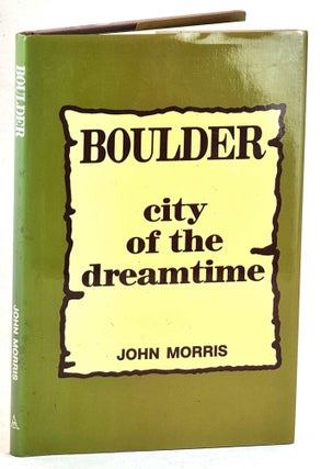Item #101498 Boulder, city of the dreamtime. John Morris