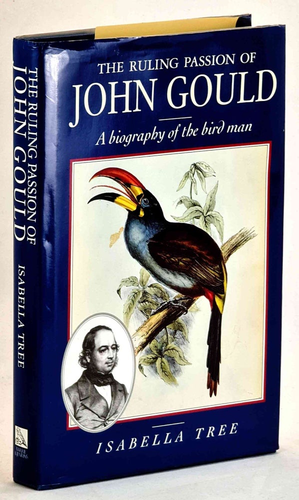 Item #101503 The Ruling Passion of John Gould, A Biography of the Bird Man. Isabella Tree.