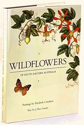 Item #101526 Wildflowers of South-Eastern Australia. J. Ros Garnet, Elizabeth, Conabere, Text