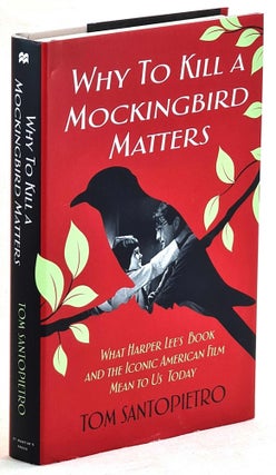Item #101540 Why To Kill a Mockingbird Matters : What Harper Lee's Book and the Iconic American...