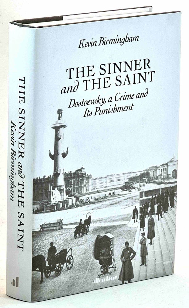 Item #101545 The Sinner and the Saint. Dostoevsky, a Crime and Its Punishment. Kevin Birmingham.