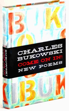 Item #101594 Come On In ! New Poems. [First edition]. Charles Bukowski