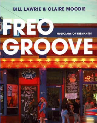 Freo Groove. Musicians of Fremantle. Bill Lawrie, Claire Moodie.