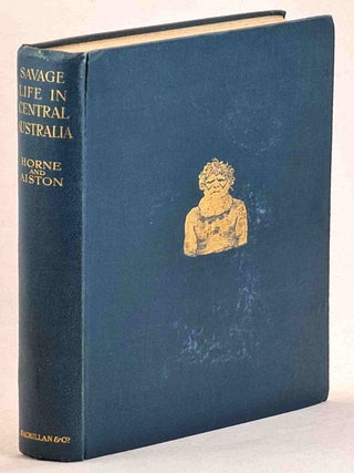 Savage Life in Central Australia. G. Horne, G Aiston.