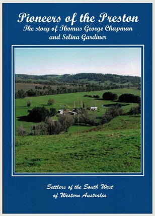 Item #101958 Pioneers of the Preston : the story of Thomas George Chapman and Selina Gardiner and...