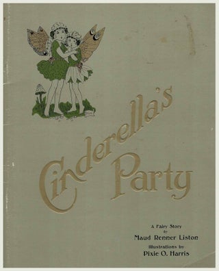 Item #101968 Cinderella's Party. A Fairy Story. Maud Renner Liston