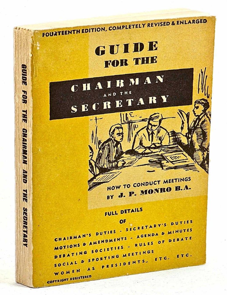Item #101970 Guide for the Chairman and the Secretary: How to Conduct Meetings. J. P Monro.