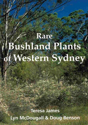 Item #101982 Rare Bushland Plants of Western Sydney. Teresa James, Lyn McDougall, Doug Benson