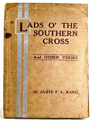 Item #102005 Lads o' the Southern Cross and other verses. Janie F. L King, Janie Franklin Louisa...