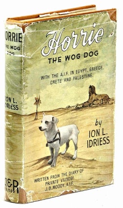 Item #102011 Horrie the Wog-Dog, With the A.I.F. in Egypt, Greece, Crete and Palestine. Ion L....