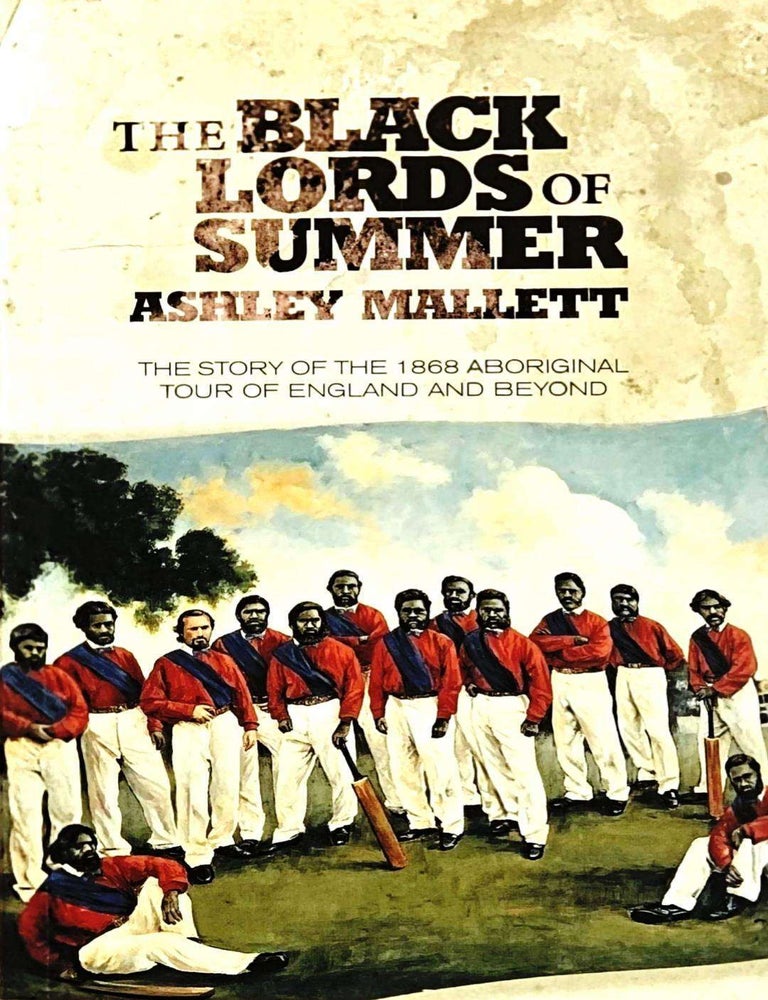 Item #102033 The Black Lords of Summer: The Story of the 1868 Aboriginal Tour of England and Beyond. Ashley Mallett.