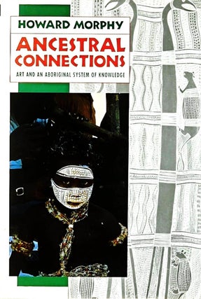 Item #102042 Ancestral Connections: Art and an Aboriginal System of Knowledge. Howard Morphy