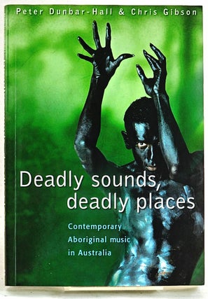 Item #102050 Deadly Sounds, Deadly Places: contemporary Aboriginal music in Australia. Peter...