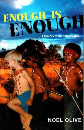 Item #102063 Enough is Enough. A History of the Pilbara Mob. Noel Olive