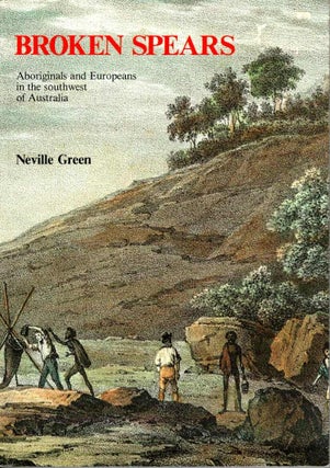 Item #102070 Broken Spears. Aborigines and Europeans in the southwest of Australia. Neville Green