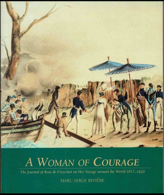 Item #102125 A Woman of Courage, The Journal of Rose de Freycinet on Her Voyage around the World...