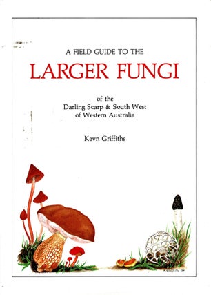 Item #102147 A Field Guide to the Larger Fungi of the Darling Scarp & south west of Western...
