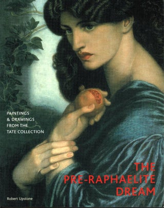 The Pre-Raphaelite Dream: Paintings and Drawings from the Tate Collection. Robert Upstone.